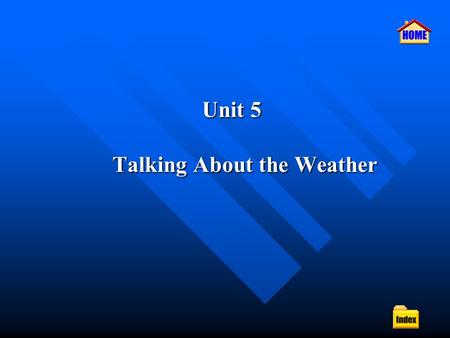 Unit 5 Talking About the Weather Unit 5 Talking About the Weather.