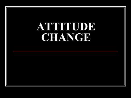 ATTITUDE CHANGE. Overview Attitude-behaviour problem: how do internal mental activities relate to overt behaviour? ( attitude – behaviour relations )