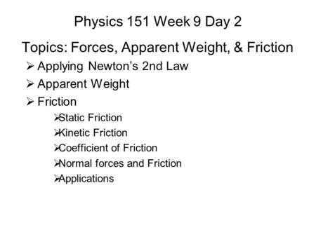 Topics: Forces, Apparent Weight, & Friction