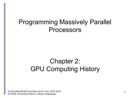 © David Kirk/NVIDIA and Wen-mei W. Hwu, 2007-2010 ECE408, University of Illinois, Urbana-Champaign 1 Programming Massively Parallel Processors Chapter.
