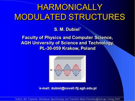 HARMONICALLY MODULATED STRUCTURES S. M. Dubiel * Faculty of Physics and Computer Science, AGH University of Science and Technology, PL-30-059 Krakow, Poland.