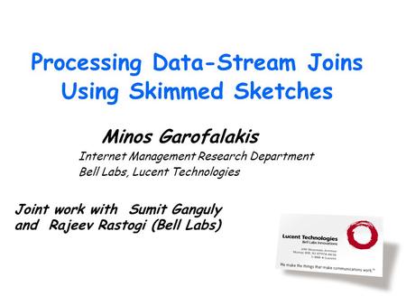 Processing Data-Stream Joins Using Skimmed Sketches Minos Garofalakis Internet Management Research Department Bell Labs, Lucent Technologies Joint work.