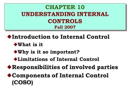 CHAPTER 10 UNDERSTANDING INTERNAL CONTROLS Fall 2007