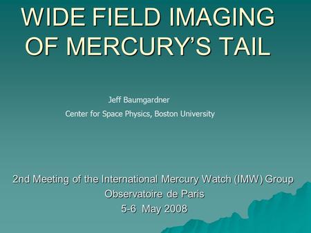 WIDE FIELD IMAGING OF MERCURY’S TAIL 2nd Meeting of the International Mercury Watch (IMW) Group Observatoire de Paris Observatoire de Paris 5-6 May 2008.