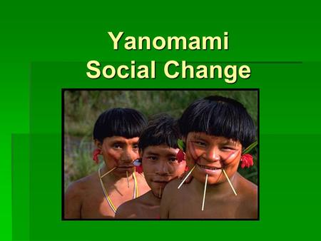 Yanomami Social Change 2 Culture Comparisons  Picchi: Bakairí as a “demographic success story”  Is this “success” generalized among indigenous groups.
