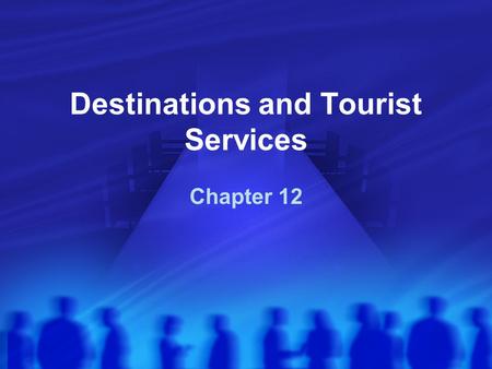 Destinations and Tourist Services Chapter 12. Tourism Units and Categories Units Domestic travel Inbound tourism Outbound tourism Categories Internal.