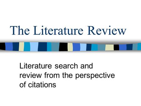 The Literature Review Literature search and review from the perspective of citations.