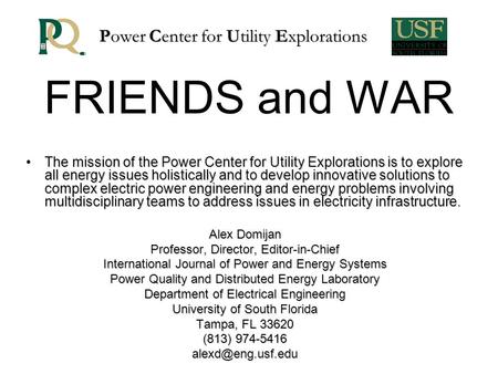 FRIENDS and WAR The mission of the Power Center for Utility Explorations is to explore all energy issues holistically and to develop innovative solutions.