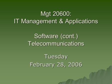 Mgt 20600: IT Management & Applications Software (cont.) Telecommunications Tuesday February 28, 2006.