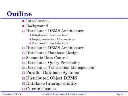 Distributed DBMSPage 4. 1© 1998 M. Tamer Özsu & Patrick Valduriez Outline Introduction Background  Distributed DBMS Architecture  Datalogical Architecture.