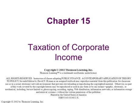 Copyright © 2002 by Thomson Learning, Inc. Chapter 15 Taxation of Corporate Income Copyright © 2002 Thomson Learning, Inc. Thomson Learning™ is a trademark.