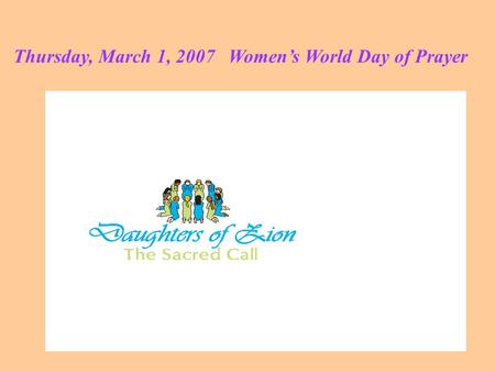 Thursday, March 1, 2007 Women’s World Day of Prayer.