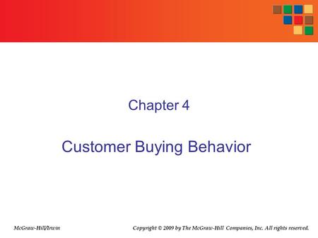 Chapter 4 Customer Buying Behavior Copyright © 2009 by The McGraw-Hill Companies, Inc. All rights reserved.McGraw-Hill/Irwin.