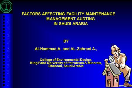 1 FACTORS AFFECTING FACILITY MAINTENANCE MANAGEMENT AUDTING IN SAUDI ARABIA BY Al-Hammad,A. and AL-Zahrani A., College of Environmental Design, King Fahd.