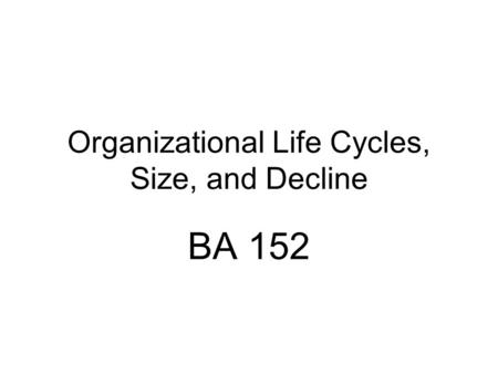Organizational Life Cycles, Size, and Decline