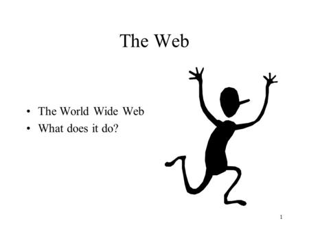 The Web The World Wide Web What does it do?.