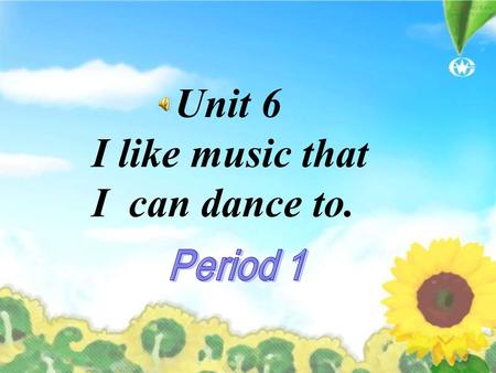 Unit 6 I like music that I can dance to. The song’s name is Do, Re, Mi. and the music has great lyrics. I like the music that has great lyrics 。 The.