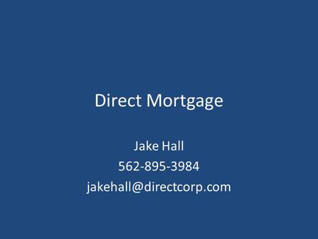 Direct Mortgage Jake Hall 562-895-3984