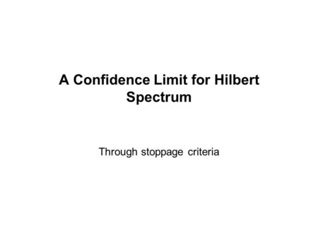 A Confidence Limit for Hilbert Spectrum Through stoppage criteria.