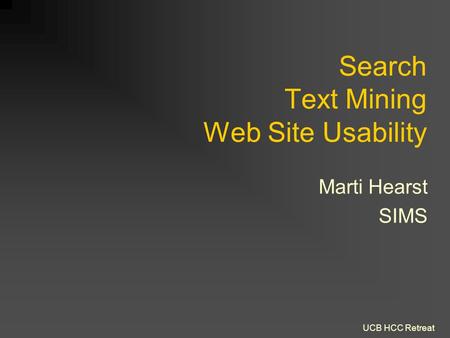 UCB HCC Retreat Search Text Mining Web Site Usability Marti Hearst SIMS.
