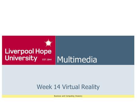 Business and Computing Deanery Multimedia Week 14 Virtual Reality.