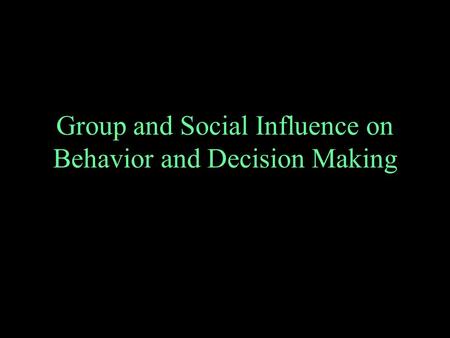 Group and Social Influence on Behavior and Decision Making.