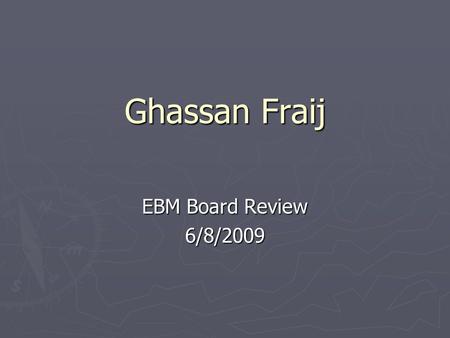 Ghassan Fraij EBM Board Review 6/8/2009. Epidemiologic Measures ► Measures of disease occurrence:  Risk (the likelihood that and individual will contract.