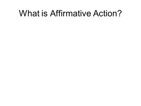 What is Affirmative Action?. Policy Dimensions: 1. Monitoring - EEO-1 reports 2. Recruitment - Pre-hiring/admission stage 3. Preferential treatment at.