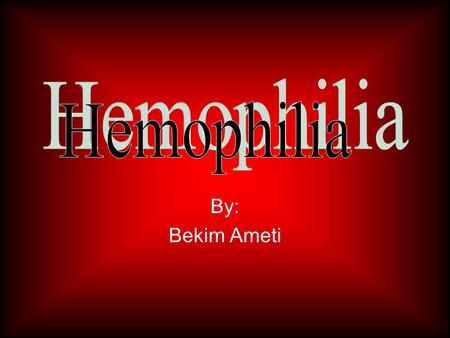 By: Bekim Ameti. Information On Hemophilia Hemophilia is the oldest known heredity bleeding disorder. Hemophilia has been known for thousands of years.