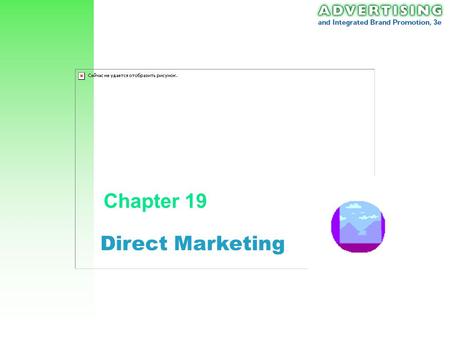 Direct Marketing Chapter 19. Ch 19: Direct Marketing 2 Direct Marketing Interactive system of marketing which uses one or more advertising media to effect.