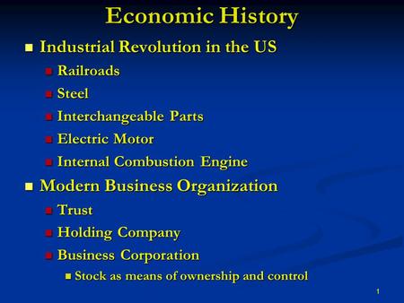 1 Economic History Industrial Revolution in the US Industrial Revolution in the US Railroads Railroads Steel Steel Interchangeable Parts Interchangeable.
