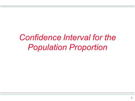 1 Confidence Interval for the Population Proportion.
