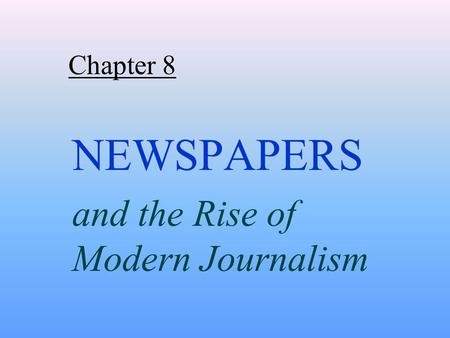 NEWSPAPERS and the Rise of Modern Journalism