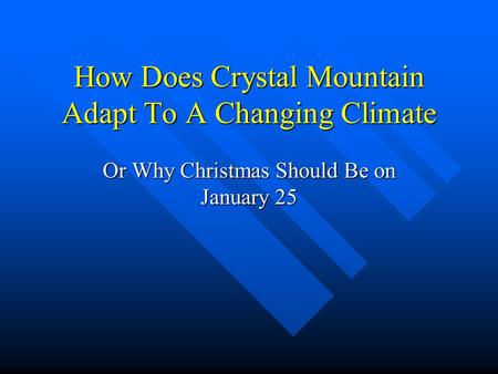 How Does Crystal Mountain Adapt To A Changing Climate Or Why Christmas Should Be on January 25.