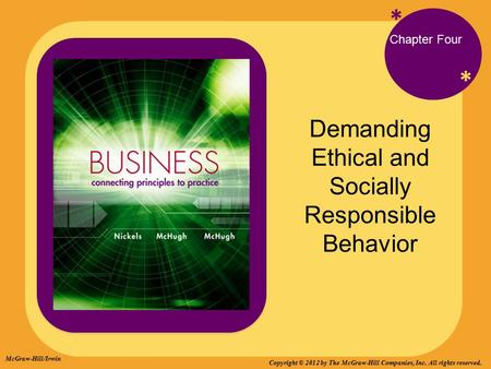 * * Chapter Four Demanding Ethical and Socially Responsible Behavior McGraw-Hill/Irwin Copyright © 2012 by The McGraw-Hill Companies, Inc. All rights reserved.