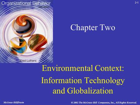 McGraw-Hill/Irwin © 2002 The McGraw-Hill Companies, Inc., All Rights Reserved. 2-1 Chapter Two Environmental Context: Information Technology and Globalization.