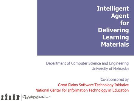 Intelligent Agent for Delivering Learning Materials Department of Computer Science and Engineering University of Nebraska Co-Sponsored by Great Plains.