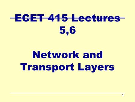 ECET 415 Lectures 5,6 Network and Transport Layers