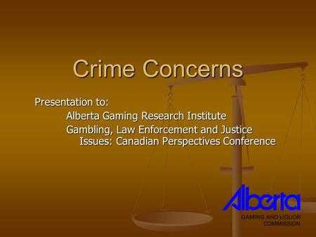 Crime Concerns Presentation to: Alberta Gaming Research Institute Gambling, Law Enforcement and Justice Issues: Canadian Perspectives Conference.
