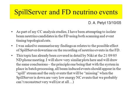 SpillServer and FD neutrino events As part of my CC analysis studies, I have been attempting to isolate beam neutrino candidates in the FD using both scanning.