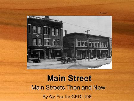 Main Street Main Streets Then and Now LS10147 By Aly Fox for GEOL196.
