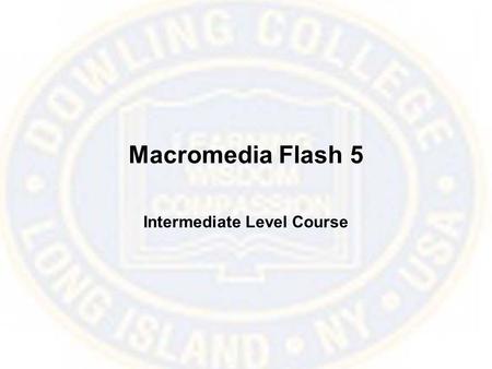 Macromedia Flash 5 Intermediate Level Course. Animation Basics Playhead In-Between Frames Keyframe Current Frame Number Framerate Current Time Frames.