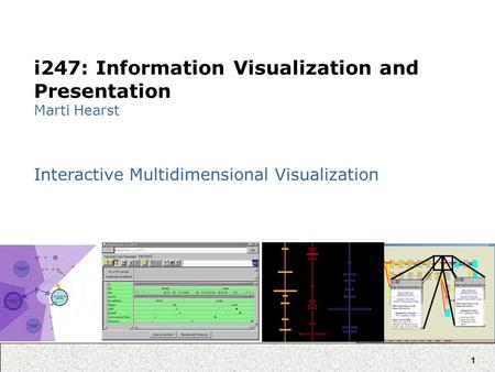 1 i247: Information Visualization and Presentation Marti Hearst Interactive Multidimensional Visualization.