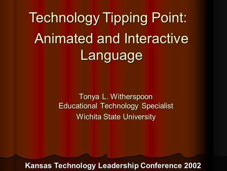 Tonya L. Witherspoon Educational Technology Specialist Wichita State University To insert your company logo on this slide From the Insert Menu Select “Picture”