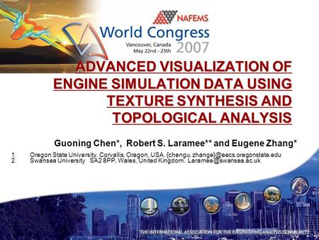 ADVANCED VISUALIZATION OF ENGINE SIMULATION DATA USING TEXTURE SYNTHESIS AND TOPOLOGICAL ANALYSIS Guoning Chen*, Robert S. Laramee** and Eugene Zhang*