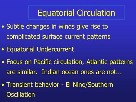 Equatorial Circulation Subtle changes in winds give rise to complicated surface current patterns Equatorial Undercurrent Focus on Pacific circulation,