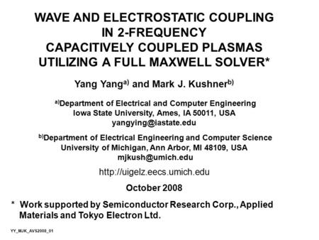WAVE AND ELECTROSTATIC COUPLING IN 2-FREQUENCY CAPACITIVELY COUPLED PLASMAS UTILIZING A FULL MAXWELL SOLVER* Yang Yang a) and Mark J. Kushner b) a) Department.