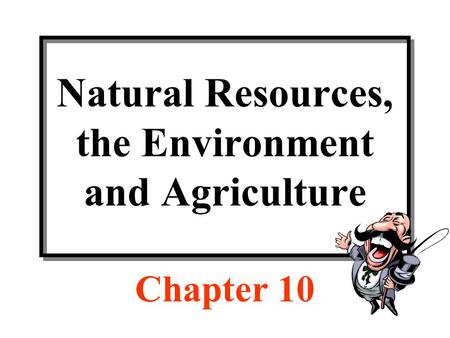 Natural Resources, the Environment and Agriculture Chapter 10.