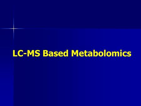 LC-MS Based Metabolomics. Analysing the METABOLOME 1.Metabolite Extraction 2.Metabolite detection (with or without separation) 3.Data analysis.
