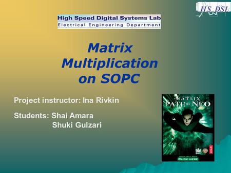 Students: Shai Amara Shuki Gulzari Project instructor: Ina Rivkin Matrix Multiplication on SOPC.